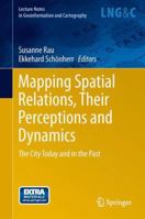 Mapping Spatial Relations, Their Perceptions and Dynamics: The City Today and in the Past 3319009923 Book Cover