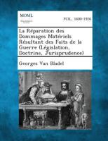 La Reparation Des Dommages Materiels Resultant Des Faits de La Guerre (Legislation, Doctrine, Jurisprudence) 1287351921 Book Cover