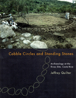 Cobble Circles and Standing Stones: Archaeology at the Rivas Site, Costa Rica 0877458936 Book Cover