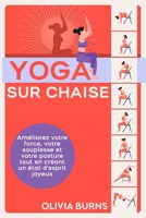 Yoga sur chaise: Améliorez votre force, votre souplesse et votre posture tout en créant un état d'esprit joyeux 1763504271 Book Cover