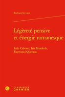 Legerete Pensive Et Energie Romanesque: Italo Calvino, Iris Murdoch, Raymond Queneau 2406147886 Book Cover