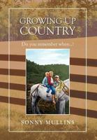 Growing Up Country: Do You Remember When...? 1465340440 Book Cover