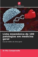 Lista mnemônica de 100 patologias em medicina geral: Guia do médico de clínica geral (Portuguese Edition) 6208787874 Book Cover