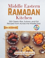 Middle Eastern Ramadan Kitchen: 250 Classic Iftar, Suhoor, and Eid Recipes from Across the Middle East B0H1J5PJJG Book Cover