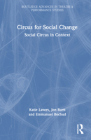 Circus for Social Change: Social Circus in Context (Routledge Advances in Theatre & Performance Studies) 0367633191 Book Cover