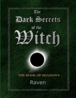 The Dark Secrets of the Witch: The Book of Shadows 1387274651 Book Cover