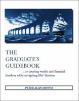 The Graduate's Guidebook to Creating Wealth and Financial Freedom While Navigating Life's Illusions 1412014255 Book Cover