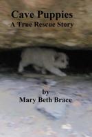 Cave Puppies: A True Rescue Story 1508582068 Book Cover