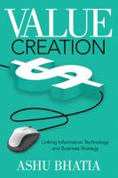 Value Creation: Linking Information Technology and Business Strategy 1612540368 Book Cover