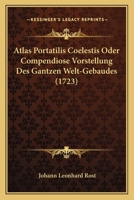 Atlas Portatilis Coelestis Oder Compendiose Vorstellung Des Gantzen Welt-Gebaudes (1723) 1165942461 Book Cover