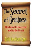 The Secret of Greatness: Destined to Succeed and to Be Great 132907145X Book Cover