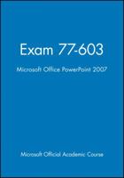 Exam 77-603, High School Version: Microsoft Office PowerPoint 2007 0470470119 Book Cover