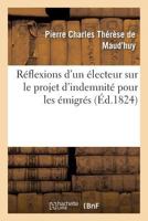 Ra(c)Flexions D'Un A(c)Lecteur Sur Le Projet D'Indemnita(c) Pour Les A(c)Migra(c)S 2013576196 Book Cover