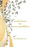 Music Lessons for Grown-Up Children 1438931441 Book Cover