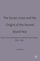 The Soviet Union and the Origins of World War II: Russo-German Relations and the Road to War, 1933-41 0333556968 Book Cover