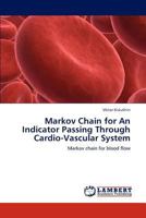 Markov Chain for An Indicator Passing Through Cardio-Vascular System: Markov chain for blood flow 3846593656 Book Cover