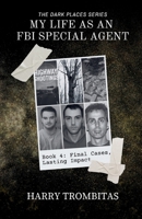 My Life As An FBI Special Agent: Final Cases, Lasting Impact (The Dark Places) B0FJB6P3F3 Book Cover
