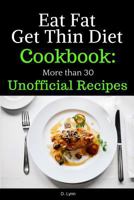 Eat Fat, Get Thin Diet Cookbook: 30 Unofficial Recipes 0998241342 Book Cover