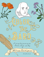 Color The Bard: A Coloring Book Featuring the Sonnets, Sound, and Fury of William Shakespeare 1735484504 Book Cover