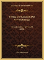 Beitrag Zur Kasuistik Der Nervenchirurgie: Neurolysis Und Nervennaht (1902) 1120400708 Book Cover