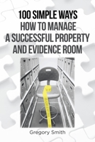 100 Simple Ways How to Manage a Successful Property and Evidence Room 1646285816 Book Cover