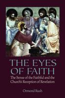 The Eyes of Faith: The Sense of the Faithful & the Church's Reception of Revelation 0813215714 Book Cover