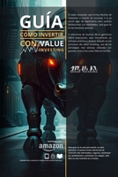 Guía de Cómo Invertir con el Value Investing: Descubre los Secretos para Invertir con Éxito y Multiplicar tu Dinero (Spanish Edition) B0F2855PM9 Book Cover