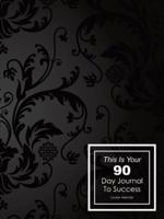 This Is Your 90 Day Journal to Success 149695713X Book Cover