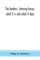 The bankers' clearing house, what it is and what it does 9390382580 Book Cover