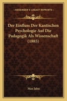 Der Einfluss Der Kantischen Psychologie Auf Die Padagogik Als Wissenschaft (1885) 1160067449 Book Cover