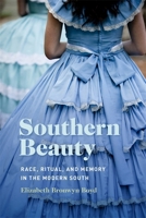 Southern Beauty: Race, Ritual, and Memory in the Modern South B0BZR57Q2Z Book Cover