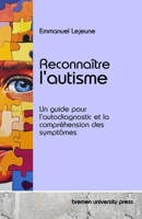 Reconnaître l'autisme: Un guide pour l'autodiagnostic et la compréhension des symptômes (French Edition) 3689046505 Book Cover