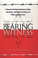 Bearing Witness: A Resource Guide to Literature, Poetry, Art, Music, and Videos by Holocaust Victims and Survivors 0313310769 Book Cover