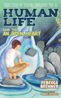 The Kid's User Guide to a Human Life: Book Two: An Open Heart 1630478660 Book Cover