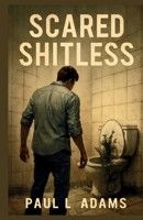 SCARED SHITLESS: From Toilet Terror to Cult Comedy: How a Short, Sharp Creature Story Became the Most Talked About Horror Ride B0FSRFWW46 Book Cover