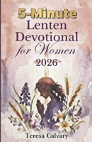 5-Minute Lenten Devotional for Women: Simple Daily Prayer, Scripture, and Reflection to Stay Close to God This Lent B0GP78KL5L Book Cover