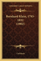 Bernhard Klein, 1793-1832 (1902) 1160324093 Book Cover