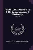 New and Complete Dictionary of the German Language of Englishmen, Volume 2 1378849914 Book Cover