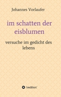 im schatten der eisblumen: versuche im gedicht des lebens 3347206959 Book Cover