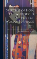 Speeches of Hon. O.F. Whitney in Support of Woman Suffrage: Delivered in the Constitutional Convention of Utah, March 30th, April 2nd and April 5th, 1 1021474649 Book Cover