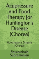 Acupressure and Food Therapy for Huntington's Disease (Chorea): Huntington's Disease (Chorea) B0CVBF5D65 Book Cover