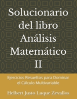 Solucionario del libro Análisis Matemático II: Ejercicios Resueltos para Dominar el Cálculo Multivariable (Solucionarios de la Serie Licenciatura en Matemáticas) (Spanish Edition) B0F25PVXTN Book Cover