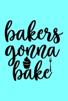 Bakers Gonna Bake: A Humorous Blank Recipe Book To Track All Of Your Precious Recipes Perfect Gift For Cooks, Perfect Gift For Bakers, Perfect Gift for Mom 6x9 Inches 120 Pages 167951623X Book Cover