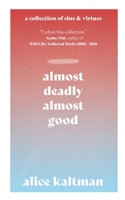 Almost Deadly, Almost Good : A Collection of Sins & Virtues 1736947796 Book Cover