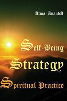 Self-Being Strategy: Spiritual Practice 1456556762 Book Cover