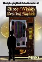 Three Wishes Vending Machine (Moody Gasping Middle School Adventure) 0981043526 Book Cover