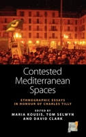 Contested Mediterranean Spaces: Ethnographic Essays in Honour of Charles Tilly 0857451324 Book Cover