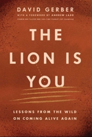 Lion Is You : Lessons from the Wild on Coming Alive Again 1971795003 Book Cover