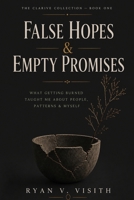 False Hopes & Empty Promises: What Getting Burned Taught Me About People, Patterns & Myself (The Clarive Collection) B0H2Q9RPZG Book Cover