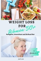 Weight Loss for Women Over 50 3 Books in 1: The Complete Guide to Slimming Down Fast, Following a Healthy and Natural Lifestyle. Includes Delicious Easy and Quick to Prepare Recipes, Shopping List, 4- 1802688447 Book Cover